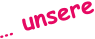 … unsere